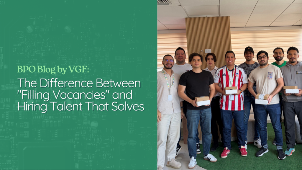 Hiring BPO Talent: The Difference Between "Filling Vacancies" and Hiring Talent That Solves 1 VGF Management BPO team in Colombia providing high-performance talent solutions